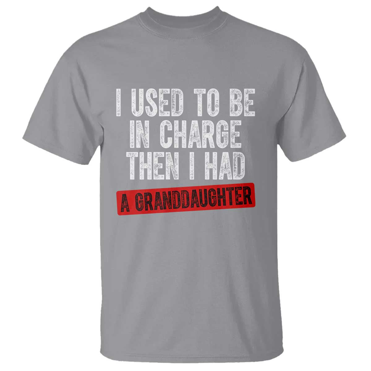 Funny Grandpas Girls Quote Classic Graphic T Shirt I Used To Be In Charge Then I Had A Granddaughter