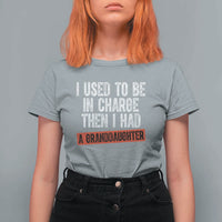 Funny Grandpas Girls Quote Classic Graphic T Shirt For Women I Used To Be In Charge Then I Had A Granddaughter