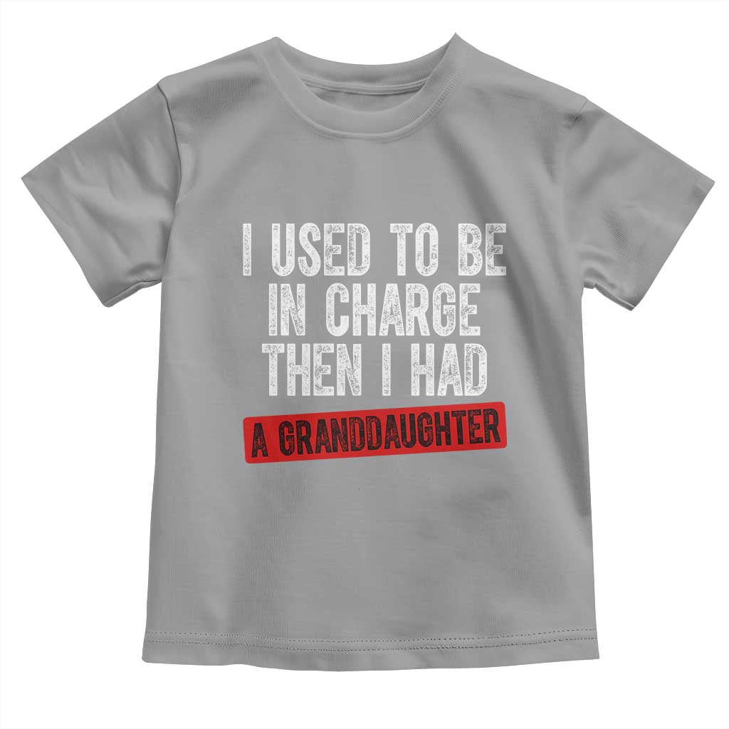 Funny Grandpas Girls Quote Classic Graphic Toddler T Shirt I Used To Be In Charge Then I Had A Granddaughter