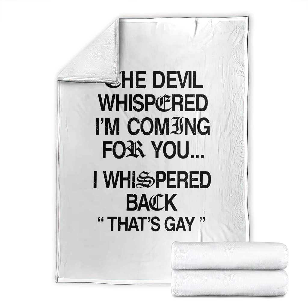 The Devil Whispered I'm Coming For You I Whispered Back That's Gay Throw Blanket Funny Sarcastic Pride Meme