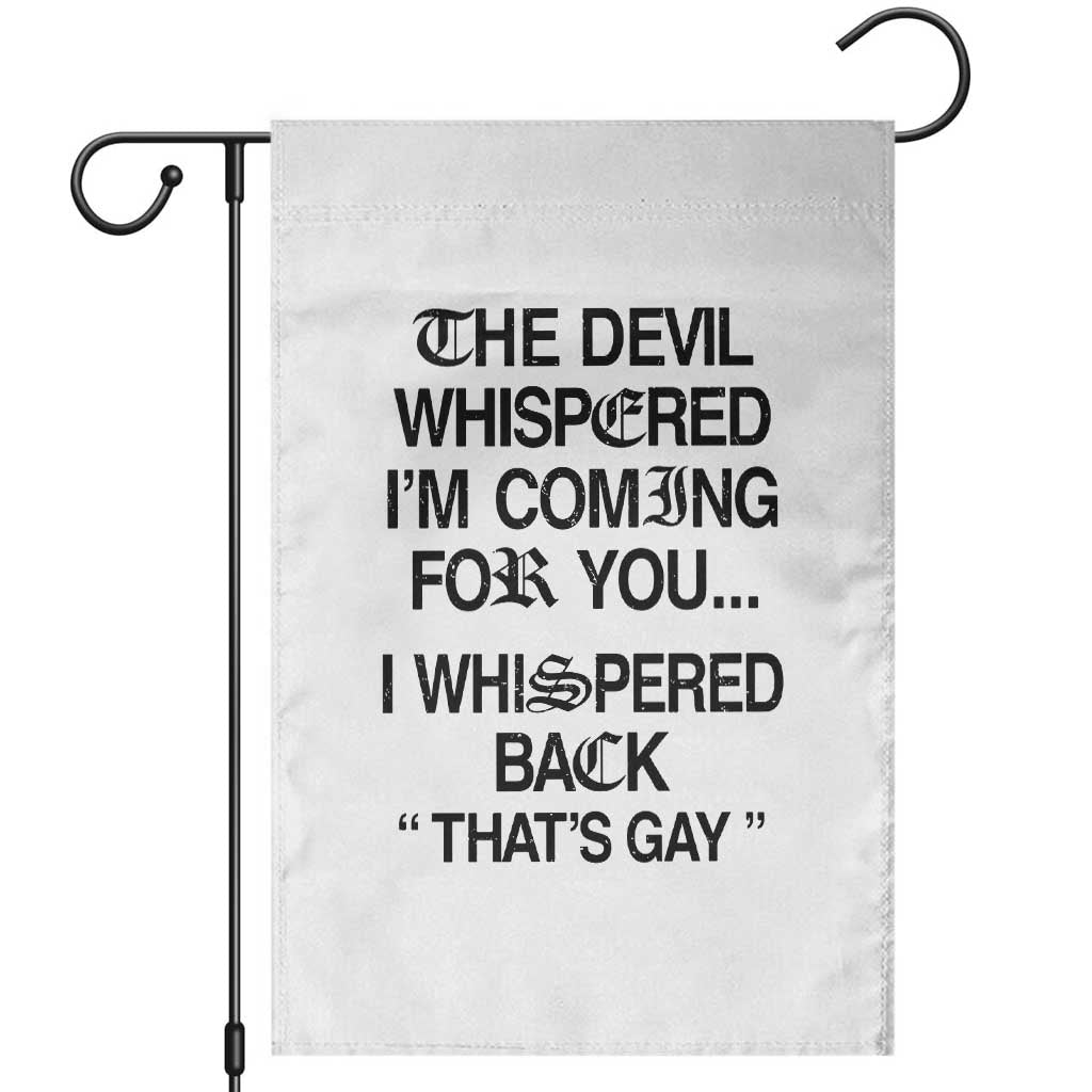 The Devil Whispered I'm Coming For You I Whispered Back That's Gay Garden Flag Funny Sarcastic Pride Meme