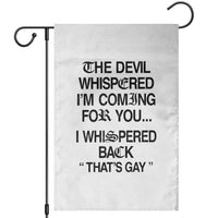 The Devil Whispered I'm Coming For You I Whispered Back That's Gay Garden Flag Funny Sarcastic Pride Meme