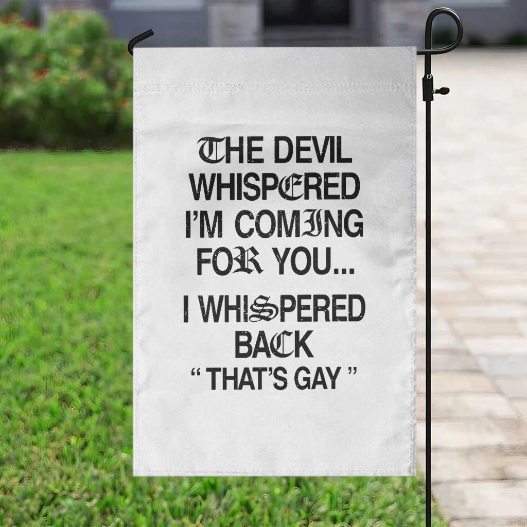 The Devil Whispered I'm Coming For You I Whispered Back That's Gay Garden Flag Funny Sarcastic Pride Meme
