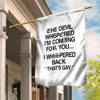 The Devil Whispered I'm Coming For You I Whispered Back That's Gay Garden Flag Funny Sarcastic Pride Meme