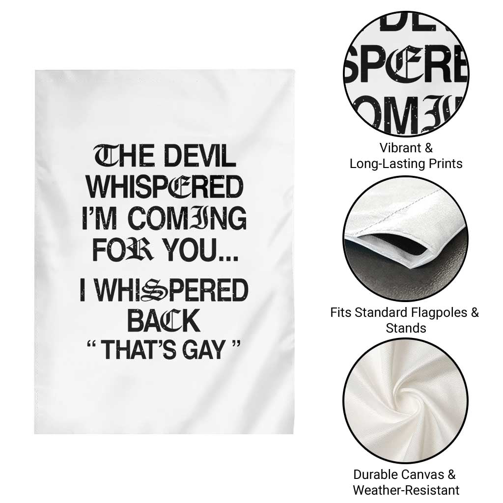 The Devil Whispered I'm Coming For You I Whispered Back That's Gay Garden Flag Funny Sarcastic Pride Meme