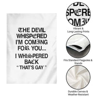 The Devil Whispered I'm Coming For You I Whispered Back That's Gay Garden Flag Funny Sarcastic Pride Meme