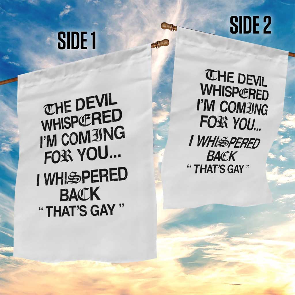 The Devil Whispered I'm Coming For You I Whispered Back That's Gay Garden Flag Funny Sarcastic Pride Meme