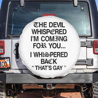 The Devil Whispered I'm Coming For You I Whispered Back That's Gay Spare Tire Cover Funny Sarcastic Pride Meme