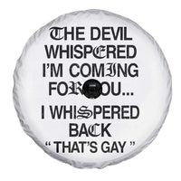 The Devil Whispered I'm Coming For You I Whispered Back That's Gay Spare Tire Cover Funny Sarcastic Pride Meme