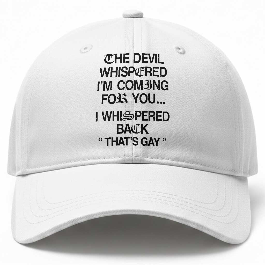 The Devil Whispered I'm Coming For You I Whispered Back That's Gay Baseball Cap Funny Sarcastic Pride Meme