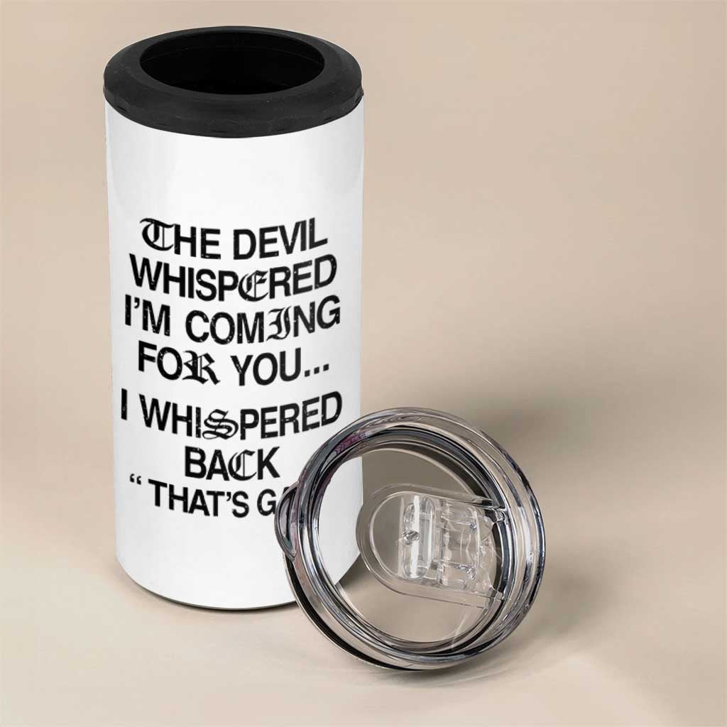 The Devil Whispered I'm Coming For You I Whispered Back That's Gay 4 in 1 Can Cooler Tumbler Funny Sarcastic Pride Meme