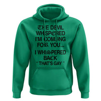 The Devil Whispered I'm Coming For You I Whispered Back That's Gay Hoodie Funny Sarcastic Pride Meme