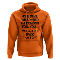 The Devil Whispered I'm Coming For You I Whispered Back That's Gay Hoodie Funny Sarcastic Pride Meme