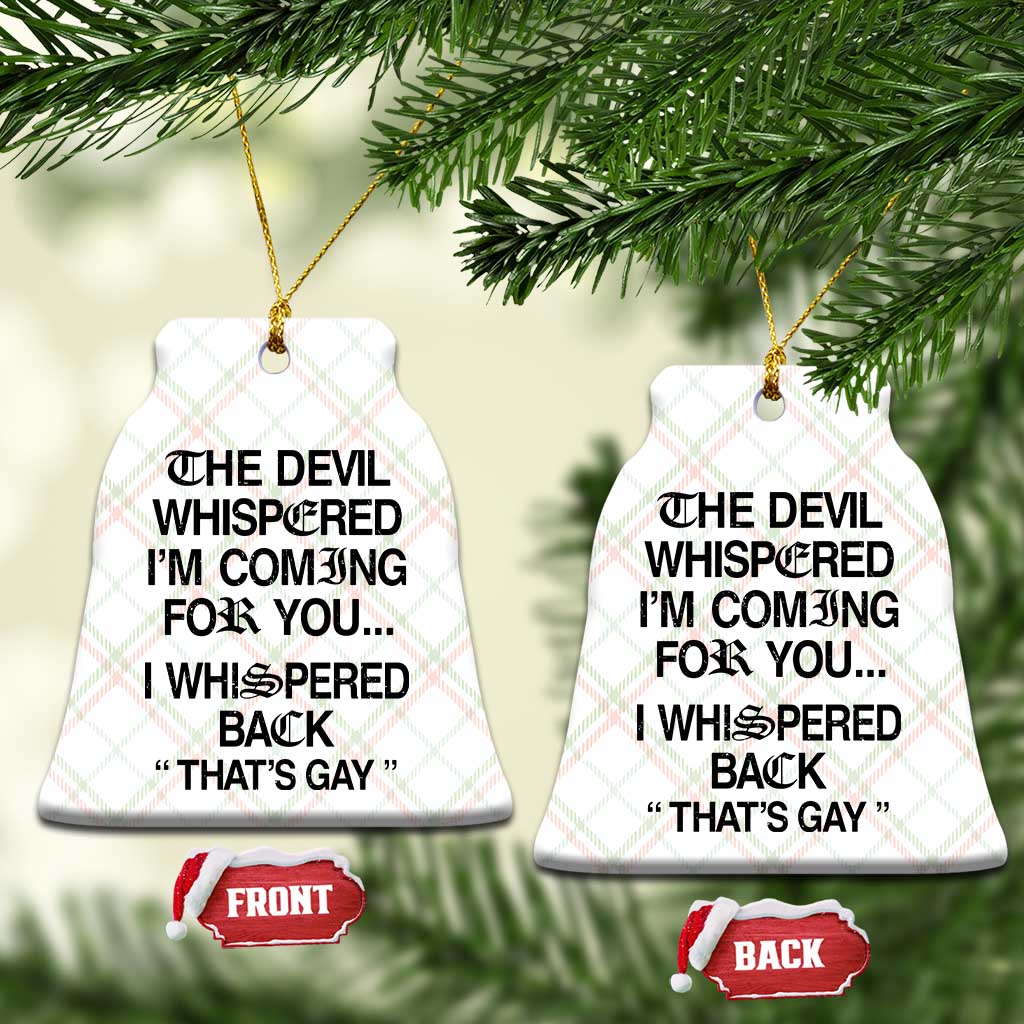 The Devil Whispered I'm Coming For You I Whispered Back That's Gay Ceramic Ornament Funny Sarcastic Pride Meme