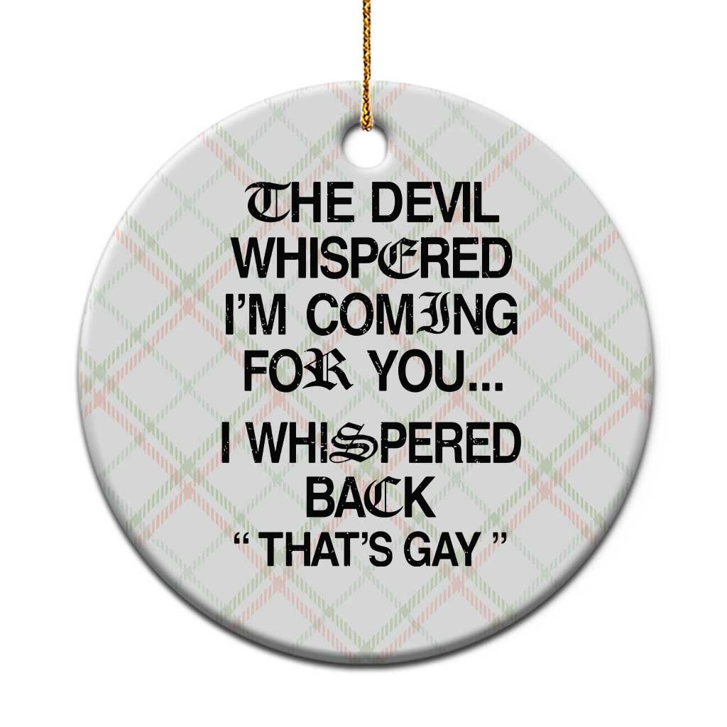 The Devil Whispered I'm Coming For You I Whispered Back That's Gay Ceramic Ornament Funny Sarcastic Pride Meme