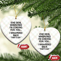 The Devil Whispered I'm Coming For You I Whispered Back That's Gay Ceramic Ornament Funny Sarcastic Pride Meme