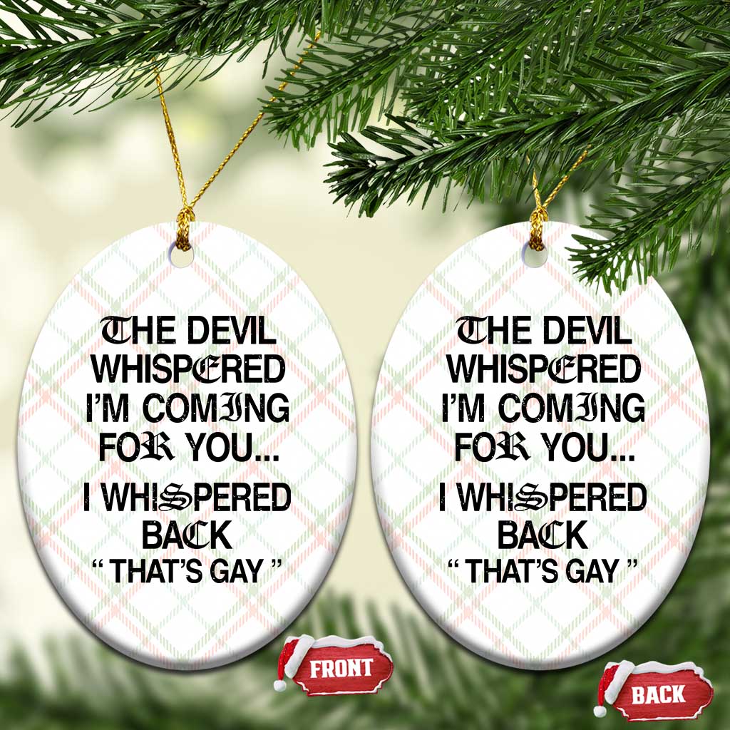 The Devil Whispered I'm Coming For You I Whispered Back That's Gay Ceramic Ornament Funny Sarcastic Pride Meme