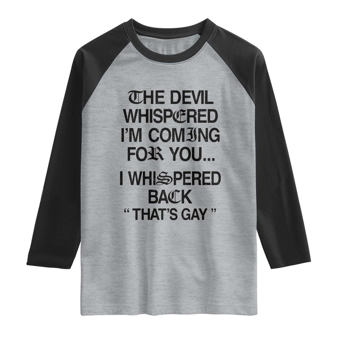 The Devil Whispered I'm Coming For You I Whispered Back That's Gay Raglan Shirt Funny Sarcastic Pride Meme