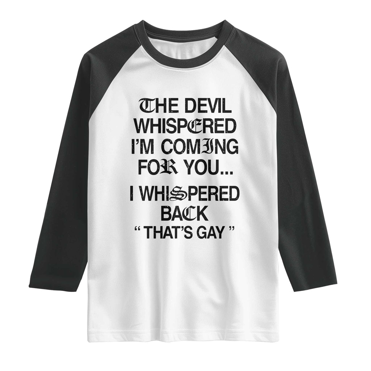 The Devil Whispered I'm Coming For You I Whispered Back That's Gay Raglan Shirt Funny Sarcastic Pride Meme
