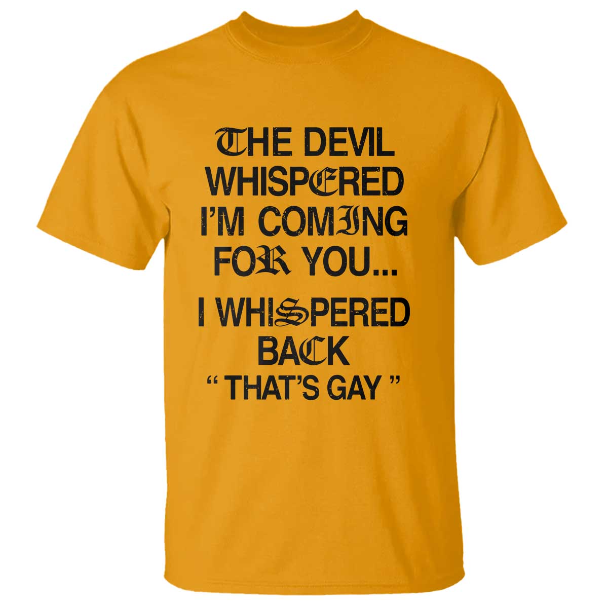 The Devil Whispered I'm Coming For You I Whispered Back That's Gay T Shirt Funny Sarcastic Pride Meme