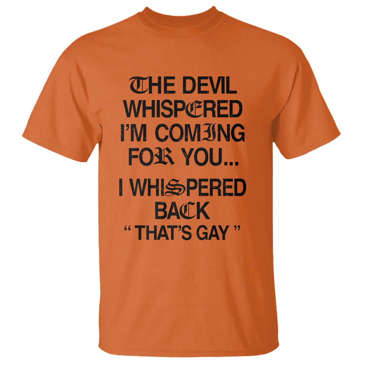 The Devil Whispered I'm Coming For You I Whispered Back That's Gay T Shirt Funny Sarcastic Pride Meme