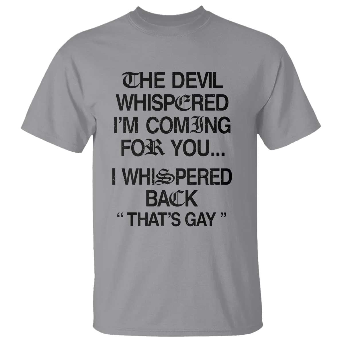 The Devil Whispered I'm Coming For You I Whispered Back That's Gay T Shirt Funny Sarcastic Pride Meme