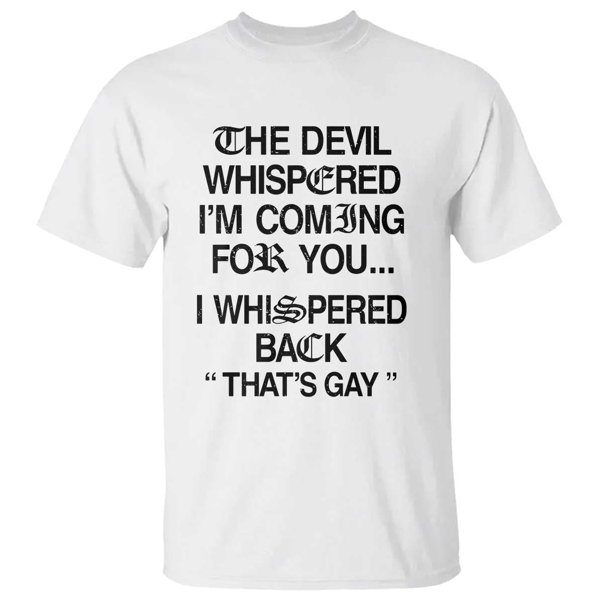 The Devil Whispered I'm Coming For You I Whispered Back That's Gay T Shirt Funny Sarcastic Pride Meme