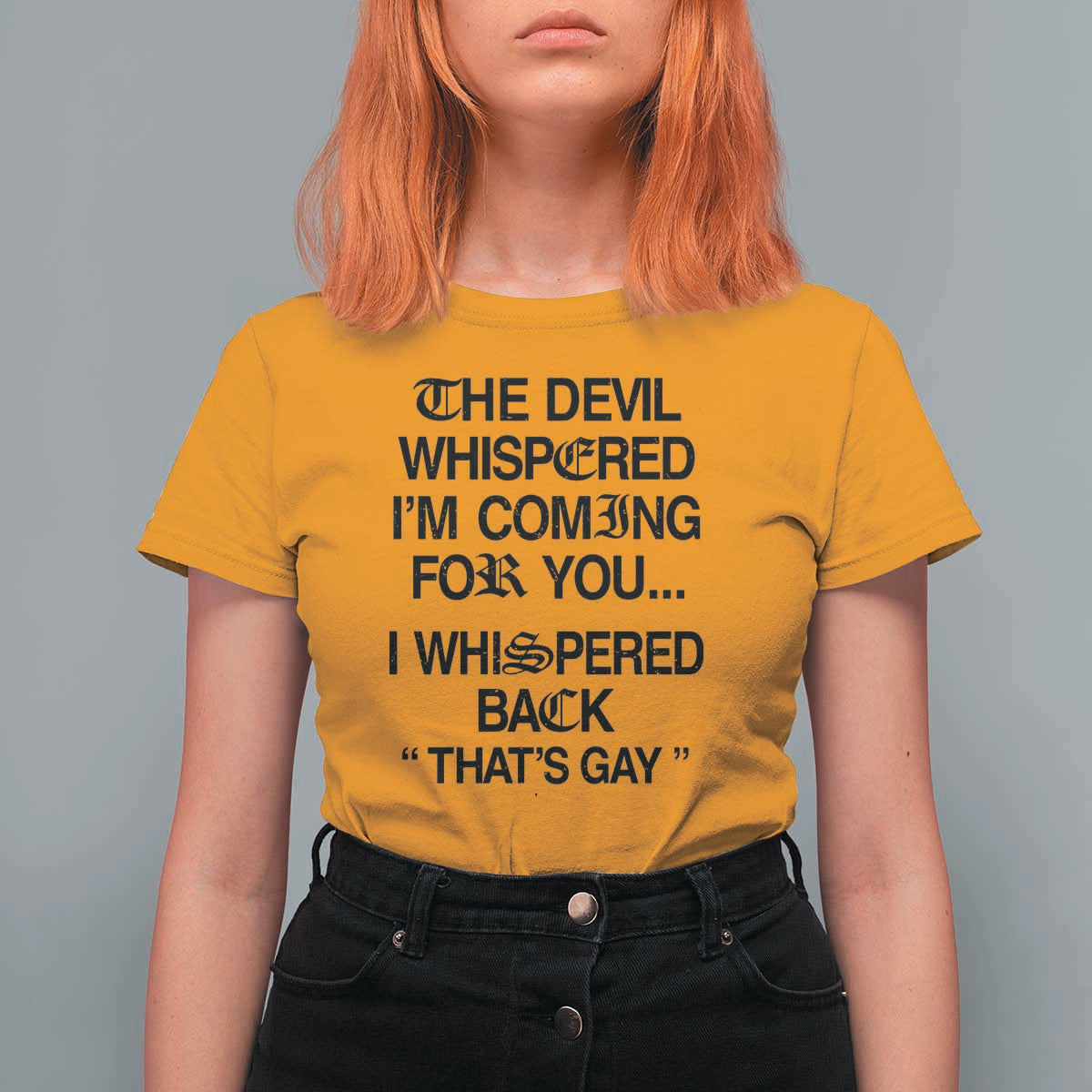 The Devil Whispered I'm Coming For You I Whispered Back That's Gay T Shirt For Women Funny Sarcastic Pride Meme