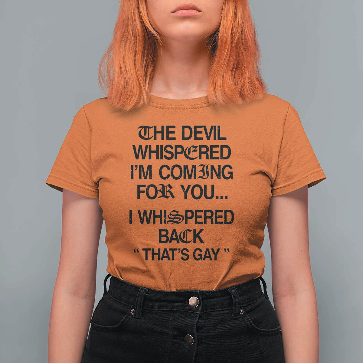 The Devil Whispered I'm Coming For You I Whispered Back That's Gay T Shirt For Women Funny Sarcastic Pride Meme