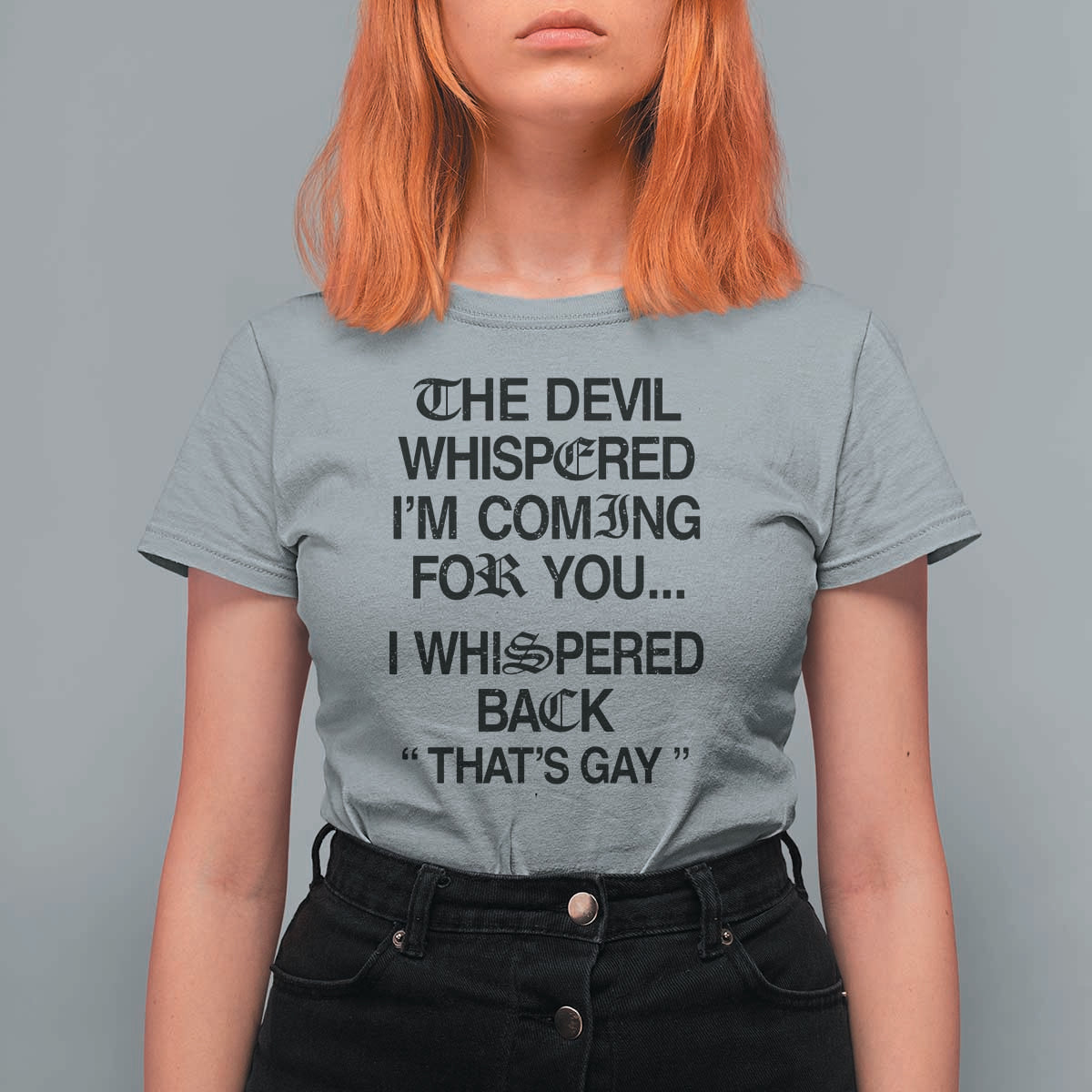 The Devil Whispered I'm Coming For You I Whispered Back That's Gay T Shirt For Women Funny Sarcastic Pride Meme