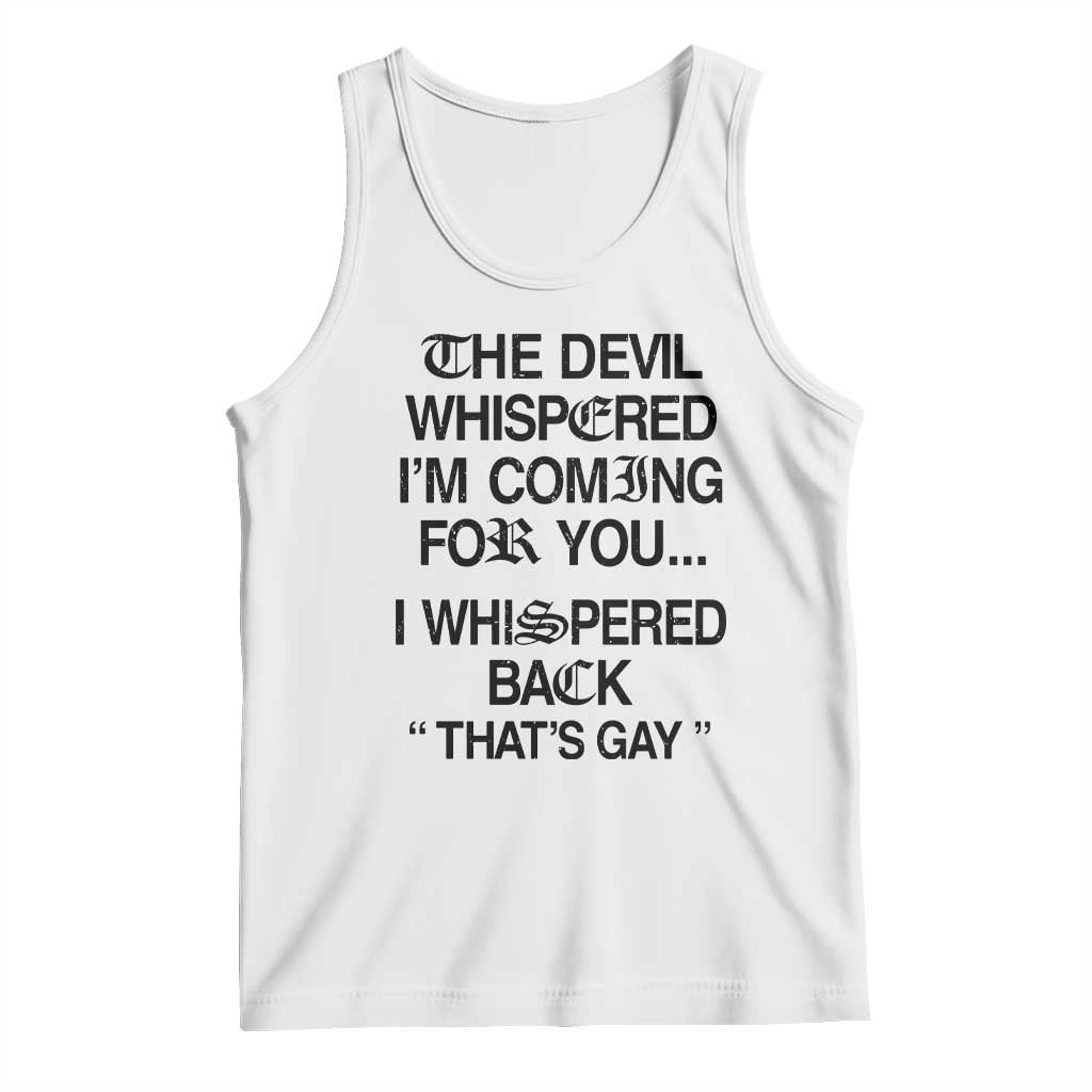 The Devil Whispered I'm Coming For You I Whispered Back That's Gay Tank Top Funny Sarcastic Pride Meme