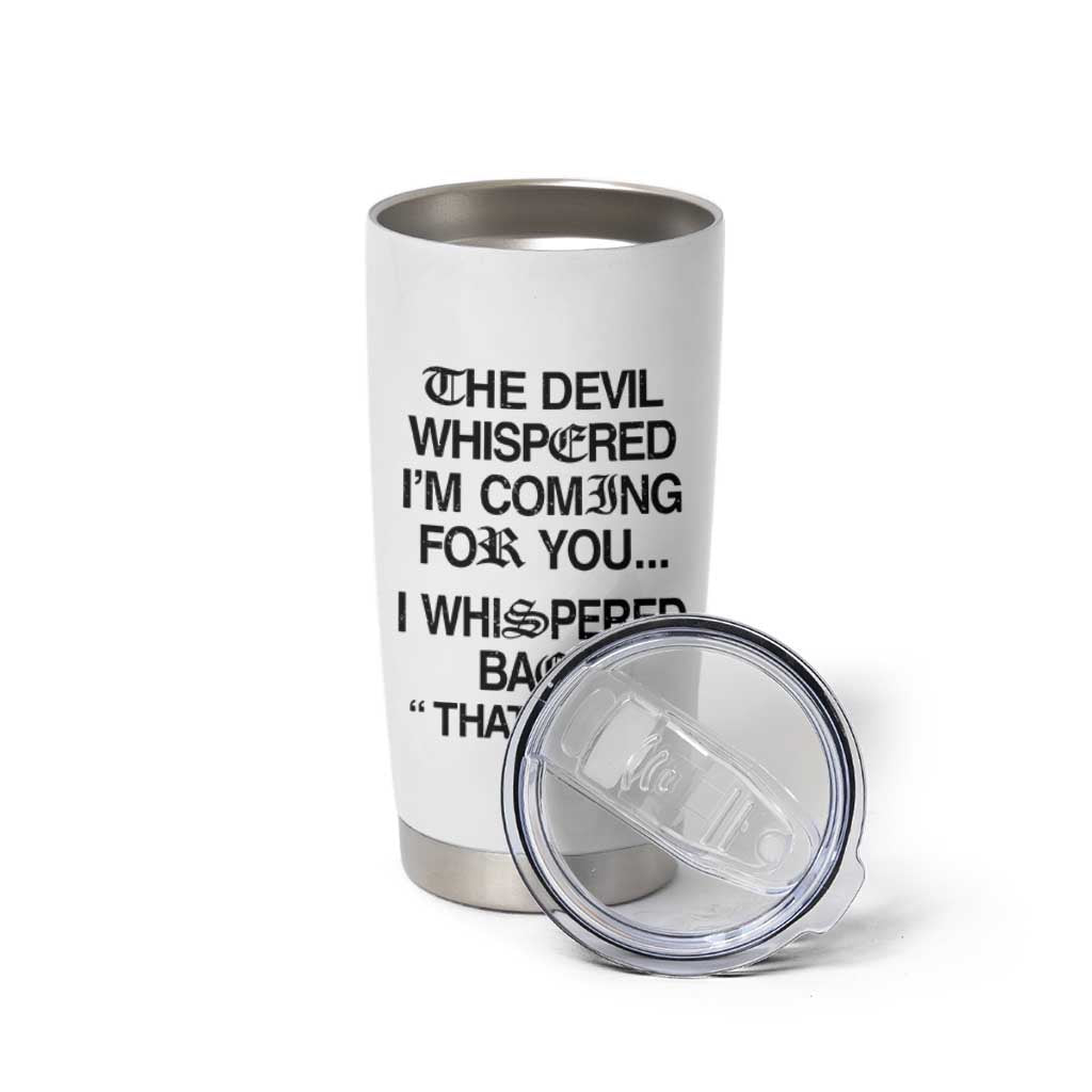 The Devil Whispered I'm Coming For You I Whispered Back That's Gay Tumbler Cup Funny Sarcastic Pride Meme