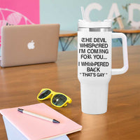 The Devil Whispered I'm Coming For You I Whispered Back That's Gay Tumbler With Handle Funny Sarcastic Pride Meme