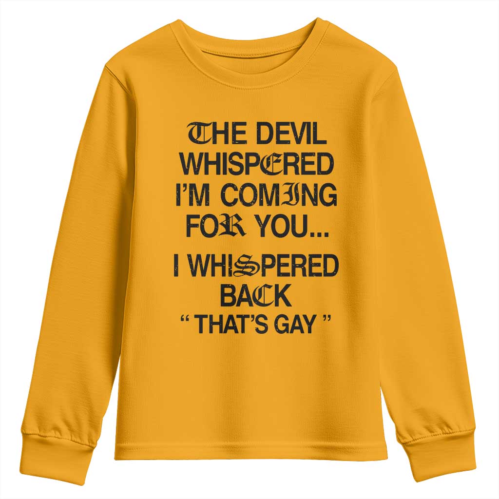 The Devil Whispered I'm Coming For You I Whispered Back That's Gay Youth Sweatshirt Funny Sarcastic Pride Meme