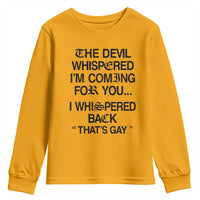 The Devil Whispered I'm Coming For You I Whispered Back That's Gay Youth Sweatshirt Funny Sarcastic Pride Meme