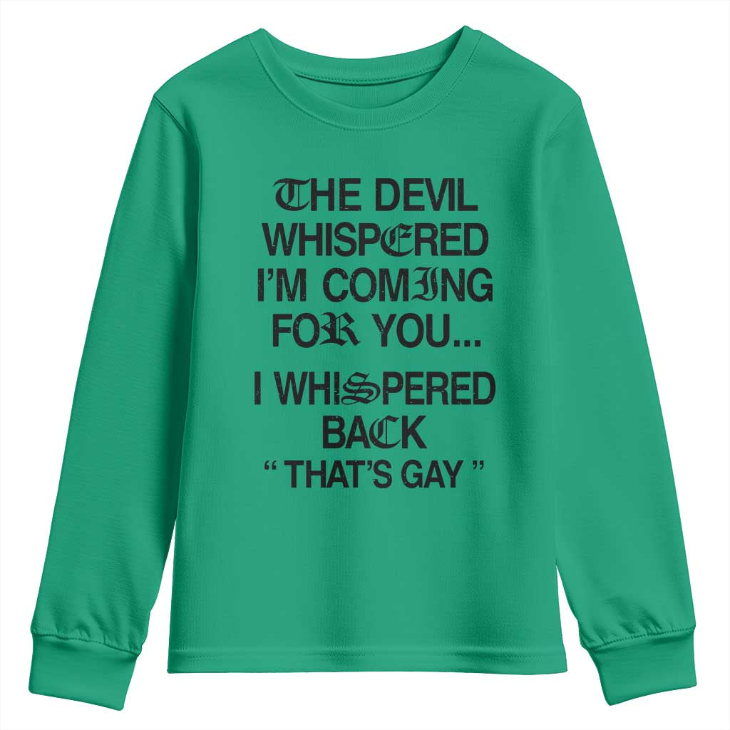 The Devil Whispered I'm Coming For You I Whispered Back That's Gay Youth Sweatshirt Funny Sarcastic Pride Meme