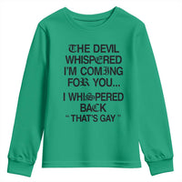 The Devil Whispered I'm Coming For You I Whispered Back That's Gay Youth Sweatshirt Funny Sarcastic Pride Meme