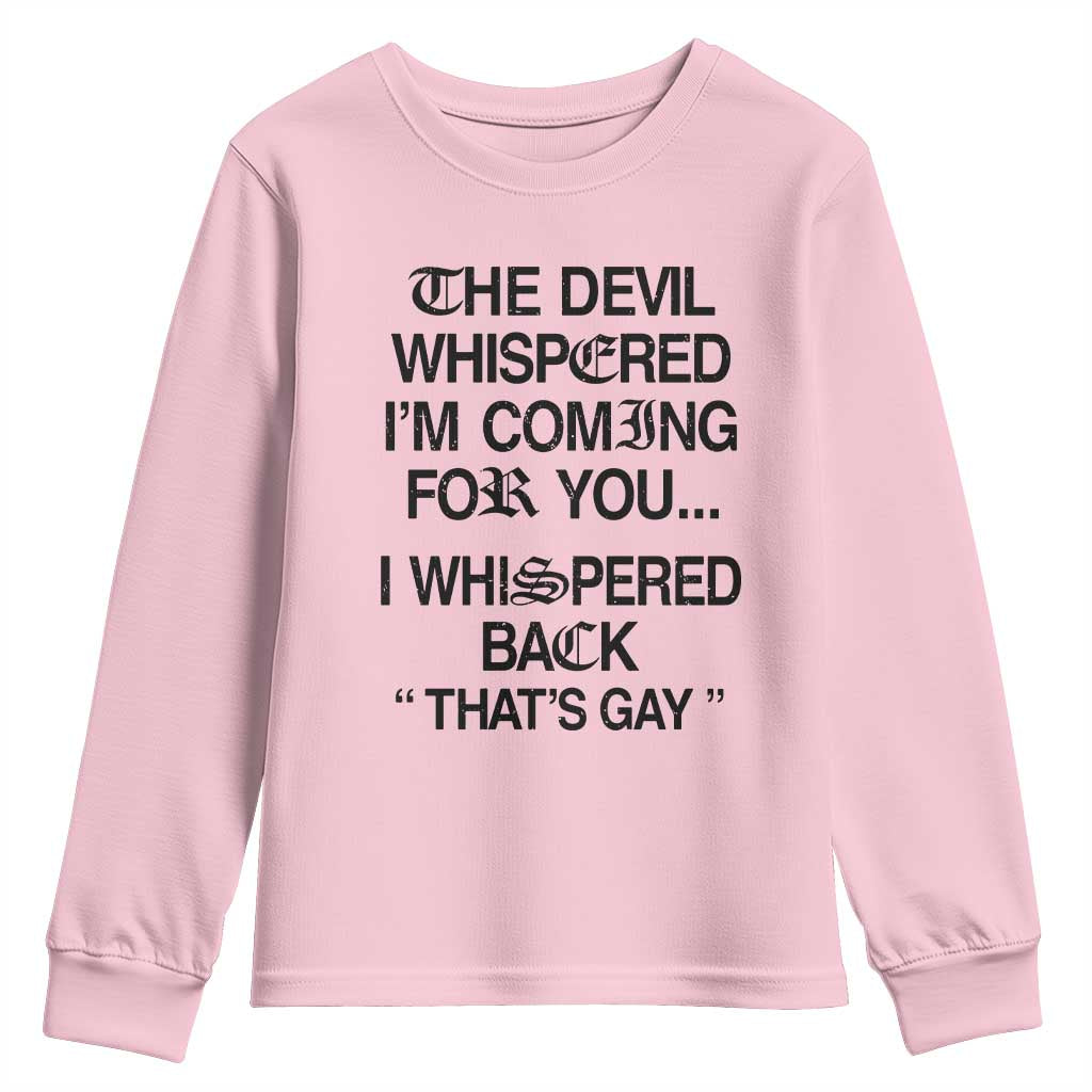 The Devil Whispered I'm Coming For You I Whispered Back That's Gay Youth Sweatshirt Funny Sarcastic Pride Meme
