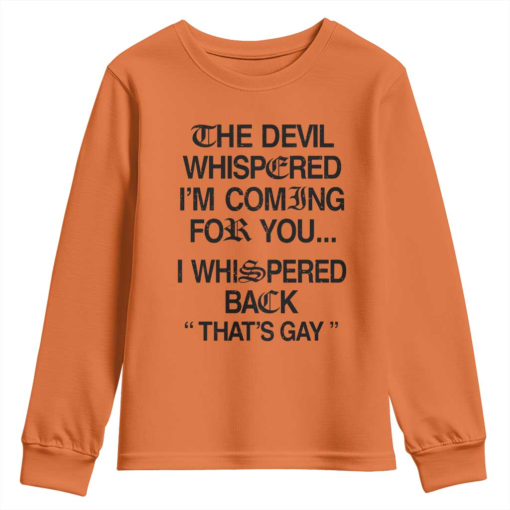 The Devil Whispered I'm Coming For You I Whispered Back That's Gay Youth Sweatshirt Funny Sarcastic Pride Meme