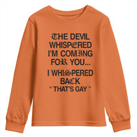 The Devil Whispered I'm Coming For You I Whispered Back That's Gay Youth Sweatshirt Funny Sarcastic Pride Meme