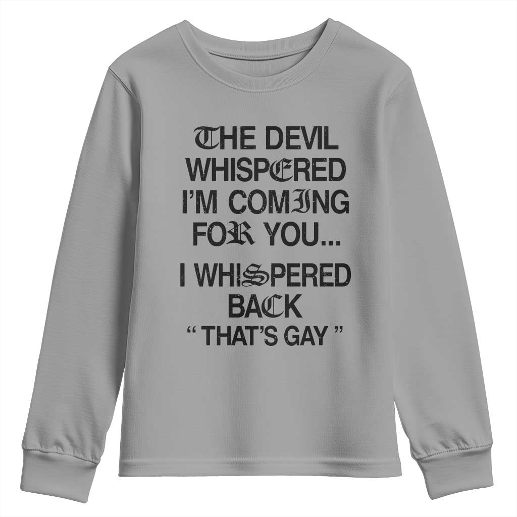 The Devil Whispered I'm Coming For You I Whispered Back That's Gay Youth Sweatshirt Funny Sarcastic Pride Meme