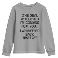 The Devil Whispered I'm Coming For You I Whispered Back That's Gay Youth Sweatshirt Funny Sarcastic Pride Meme