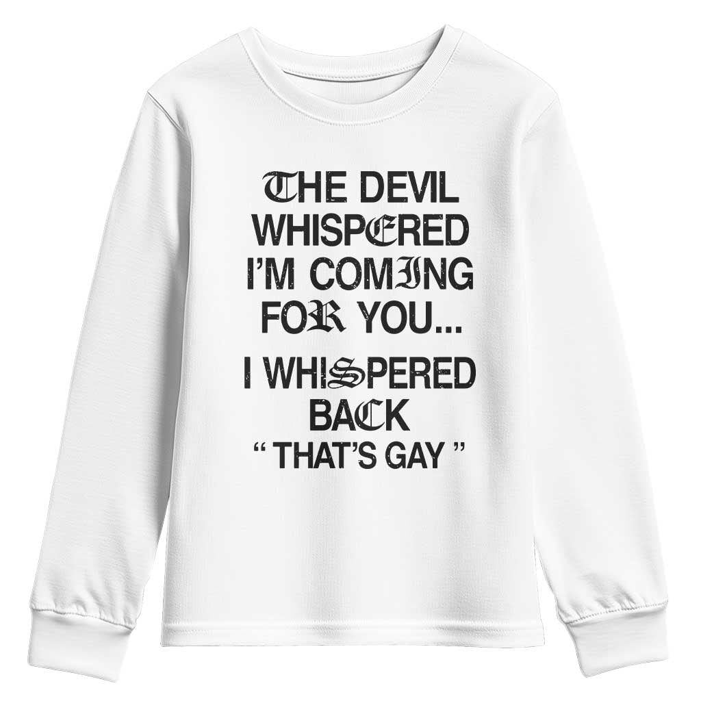 The Devil Whispered I'm Coming For You I Whispered Back That's Gay Youth Sweatshirt Funny Sarcastic Pride Meme