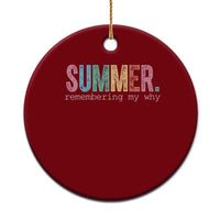 Summer Remembering My Why Ceramic Ornament Funny Distressed Retro End of School Year Teacher Typography