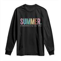 Summer Remembering My Why Long Sleeve Shirt Funny Distressed Retro End of School Year Teacher Typography