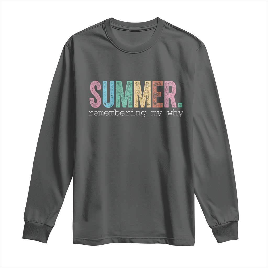 Summer Remembering My Why Long Sleeve Shirt Funny Distressed Retro End of School Year Teacher Typography