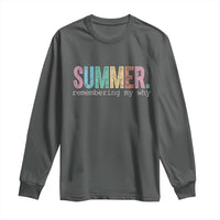 Summer Remembering My Why Long Sleeve Shirt Funny Distressed Retro End of School Year Teacher Typography