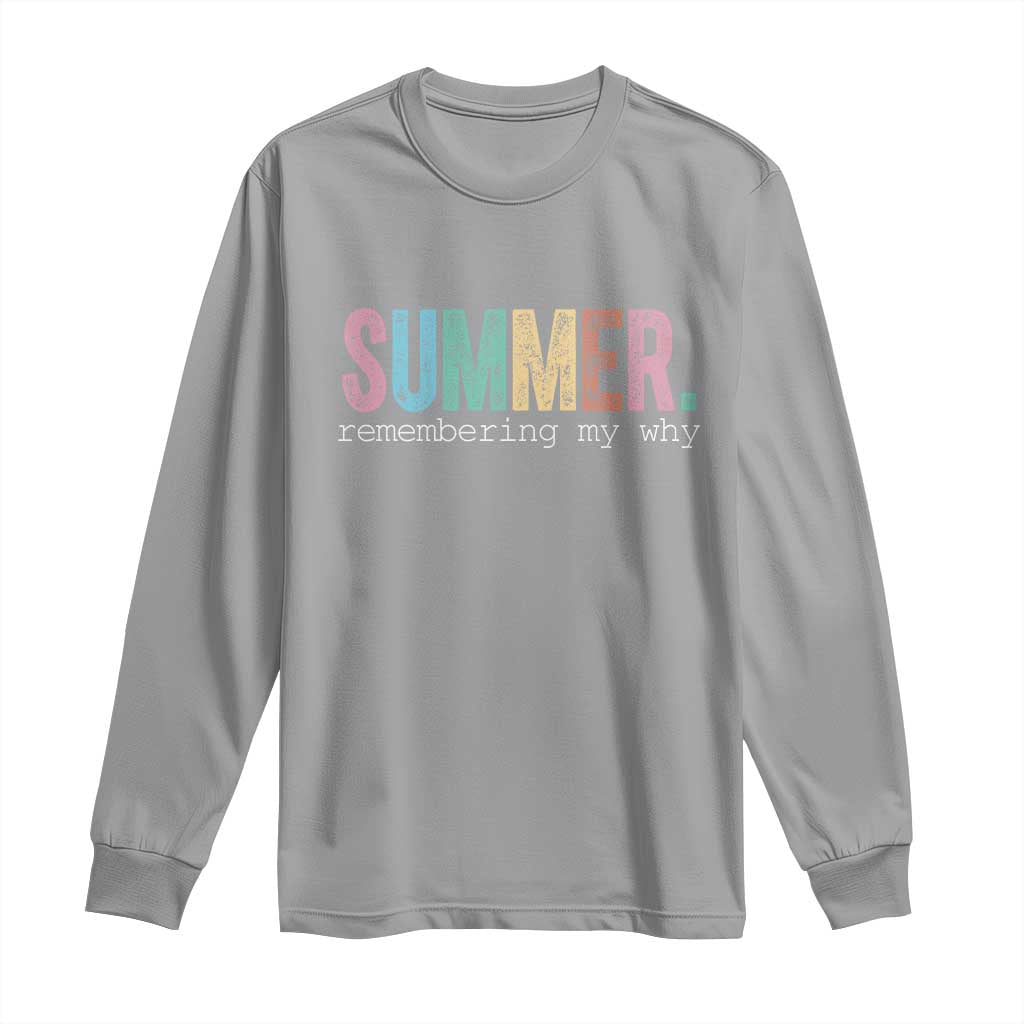 Summer Remembering My Why Long Sleeve Shirt Funny Distressed Retro End of School Year Teacher Typography
