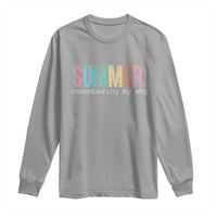 Summer Remembering My Why Long Sleeve Shirt Funny Distressed Retro End of School Year Teacher Typography
