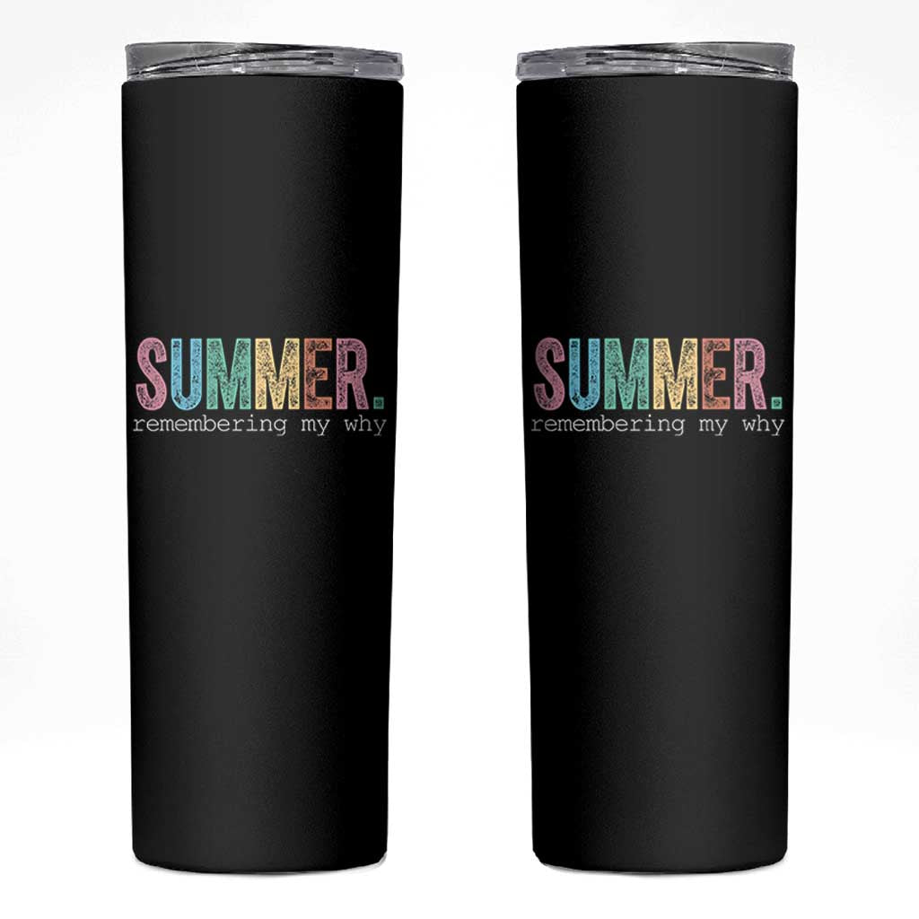 Summer Remembering My Why Skinny Tumbler Funny Distressed Retro End of School Year Teacher Typography